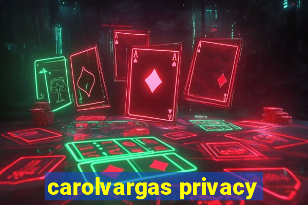 carolvargas privacy